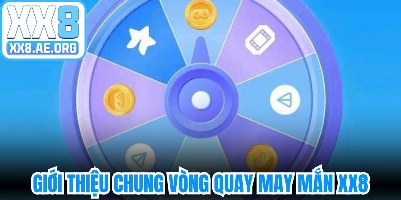 Giới thiệu chung vòng quay may mắn XX8